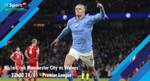 Đội hình dự kiến trước trận Manchester City vs Wolves